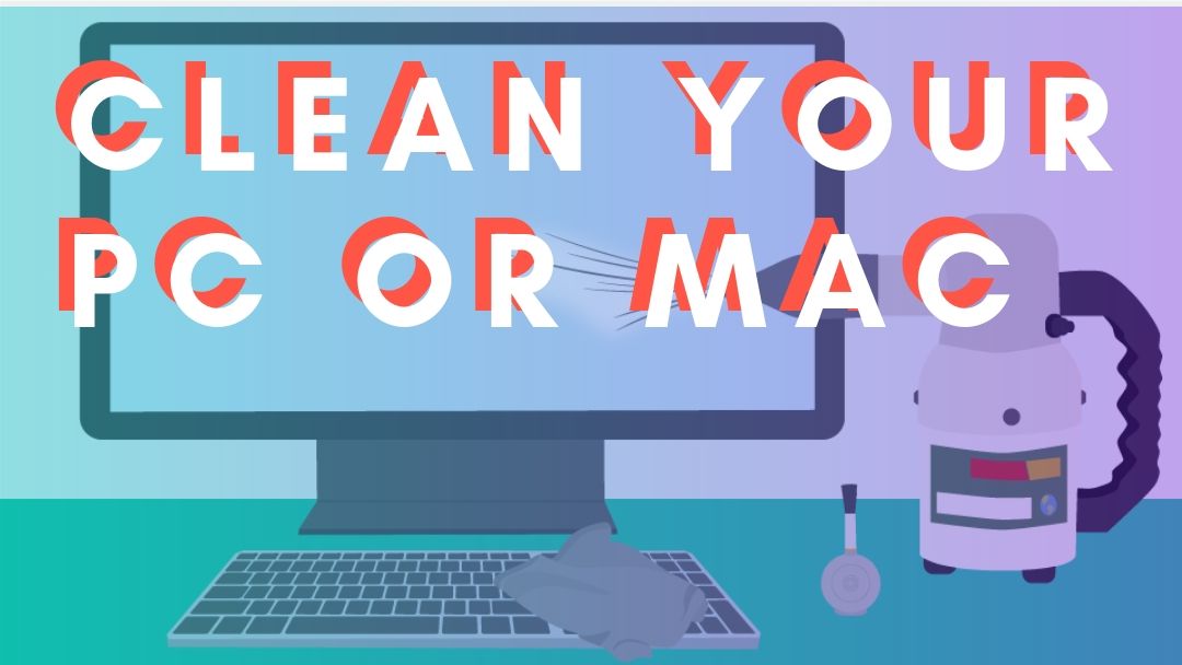 Clean your MAC or PC