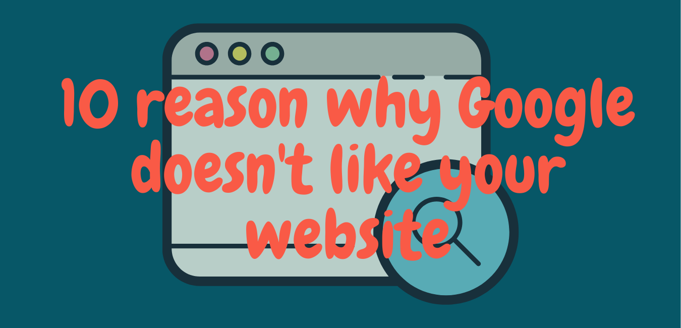 10 reasons why Google doesn't like your website